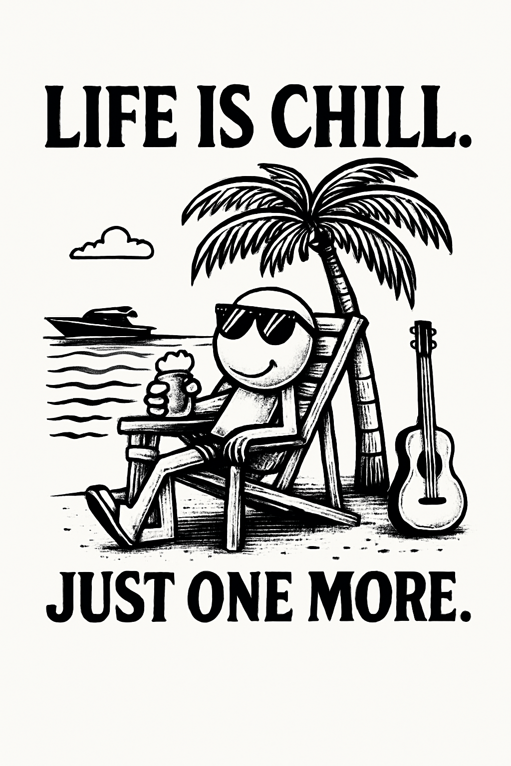 Life is Chill. Just One More.