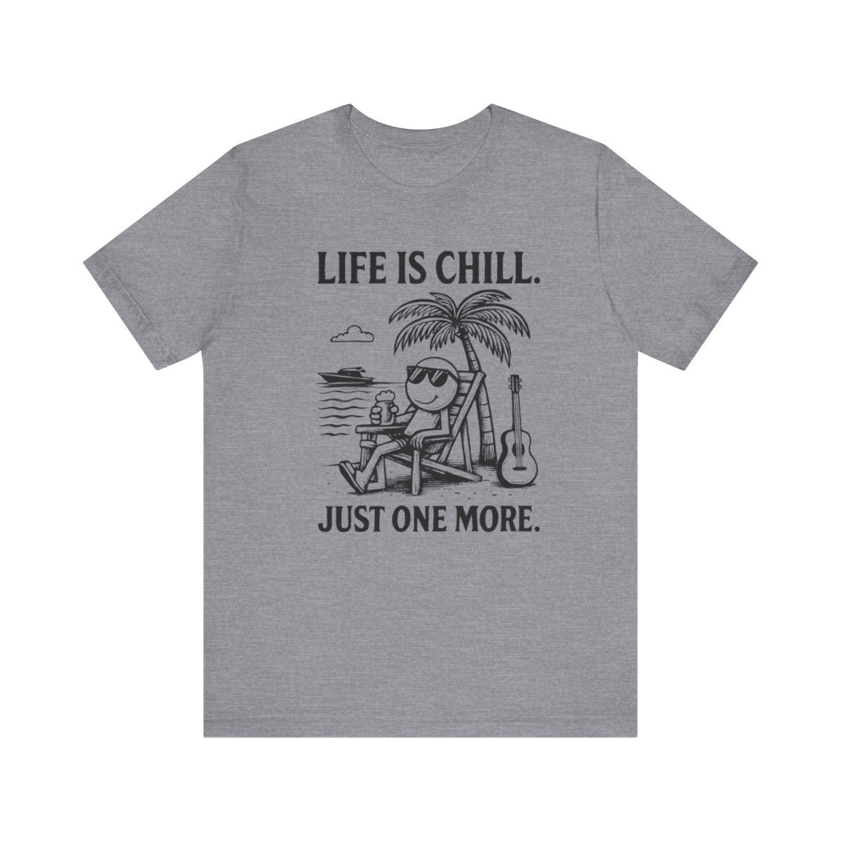 Life is Chill. Just One More.