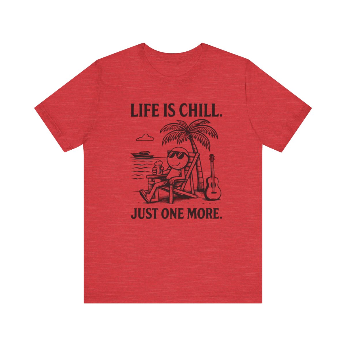 Life is Chill. Just One More.
