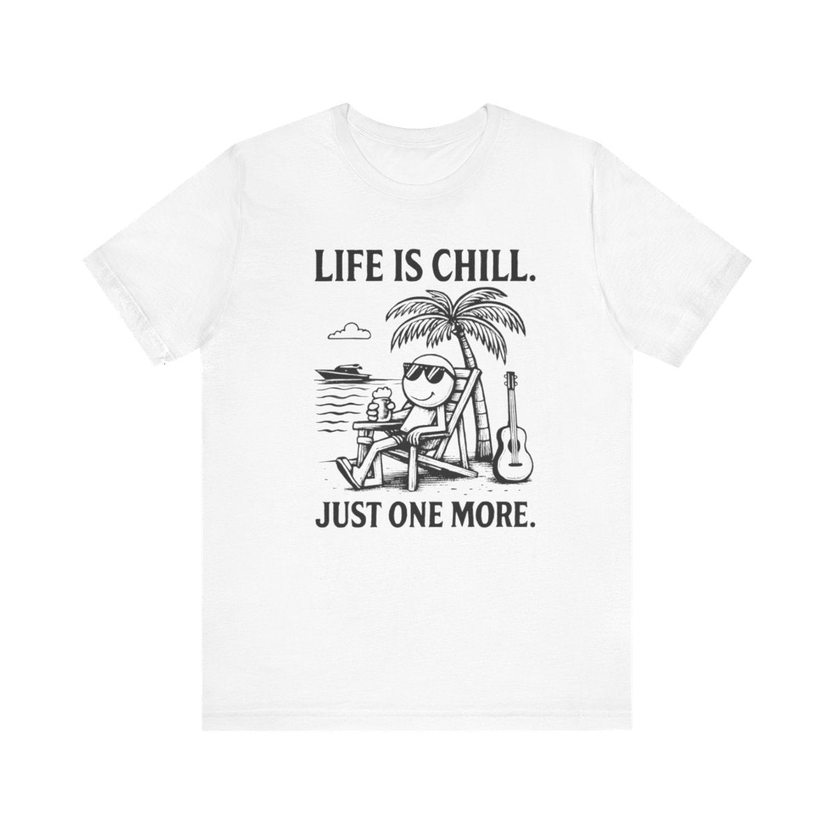 Life is Chill. Just One More.