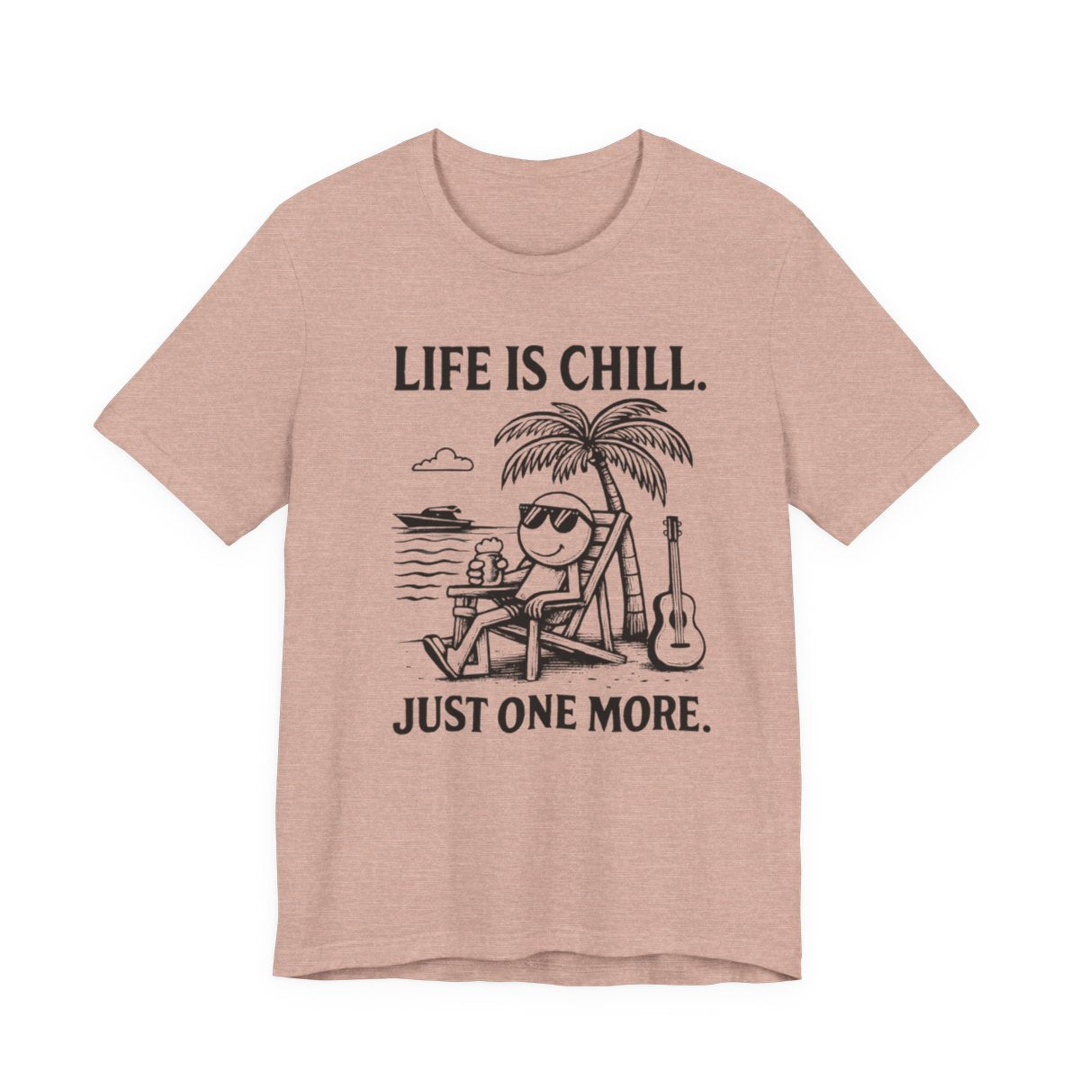 Life is Chill. Just One More.