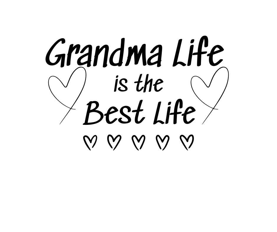 Grandma Life is the Best Life!