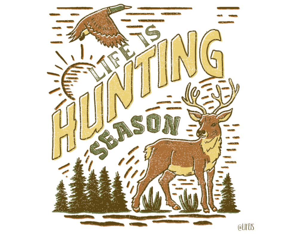 Life Is Hunting Season