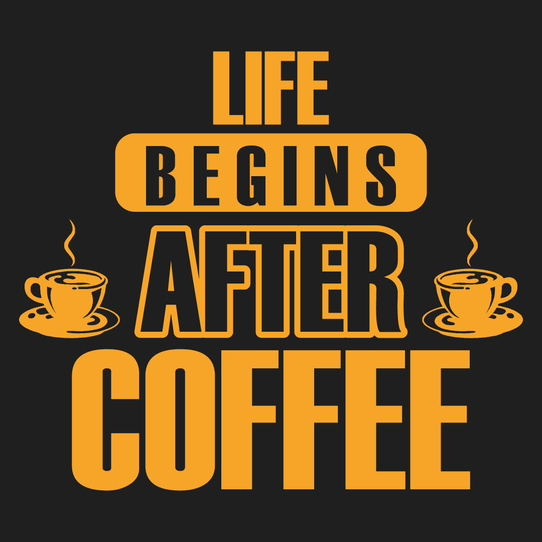 Life Begins After Coffee