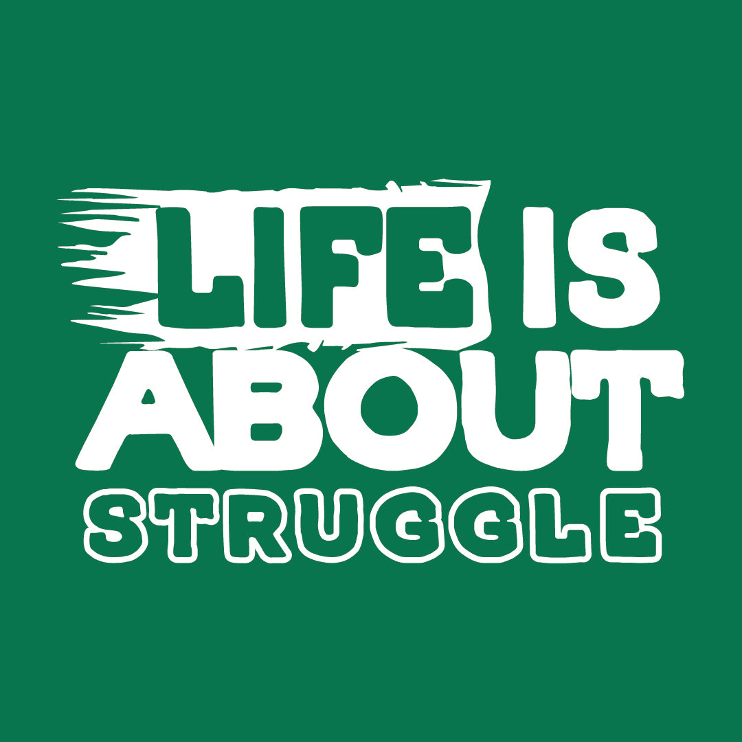 Life is About Struggle