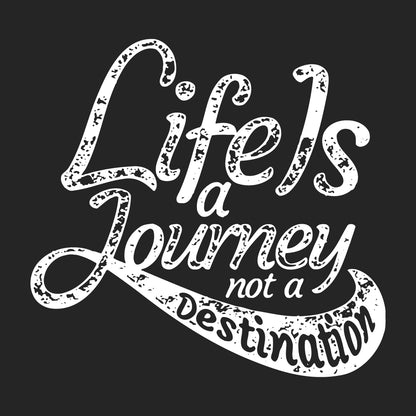 Life is a Journey Not a Destination