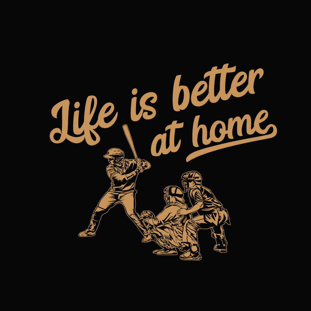 Life is Better at Home