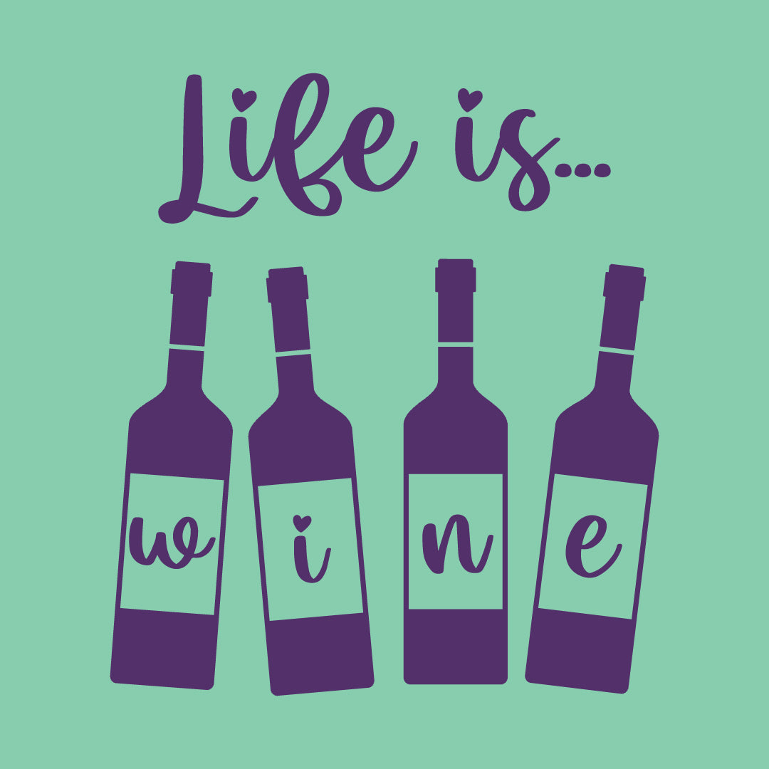Life is... Wine